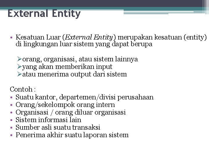 External Entity • Kesatuan Luar (External Entity) merupakan kesatuan (entity) di lingkungan luar sistem