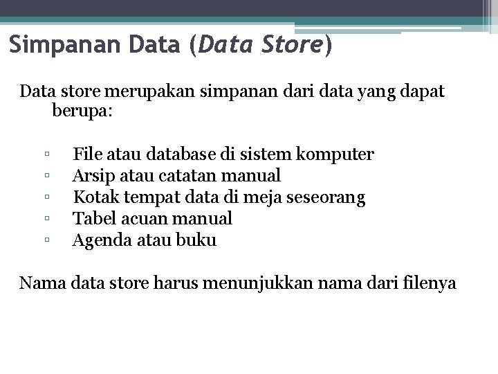 Simpanan Data (Data Store) Data store merupakan simpanan dari data yang dapat berupa: ▫