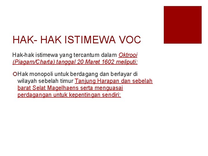 HAK- HAK ISTIMEWA VOC Hak-hak istimewa yang tercantum dalam Oktrooi (Piagam/Charta) tanggal 20 Maret