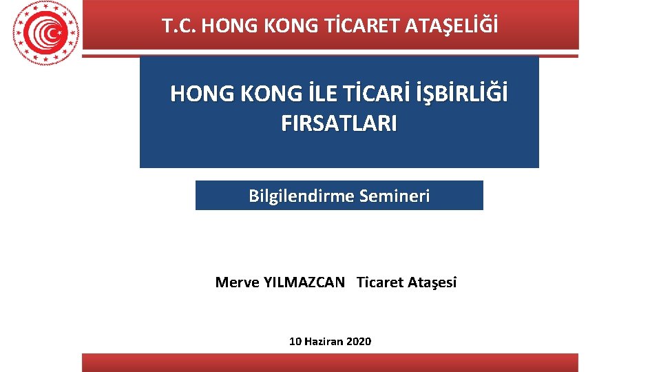 T. C. HONG KONG TİCARET ATAŞELİĞİ HONG KONG İLE TİCARİ İŞBİRLİĞİ FIRSATLARI Bilgilendirme Semineri
