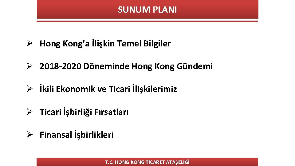 SUNUM PLANI Ø Hong Kong’a İlişkin Temel Bilgiler Ø 2018 -2020 Döneminde Hong Kong