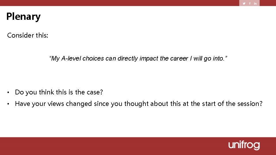 Plenary Consider this: “My A-level choices can directly impact the career I will go