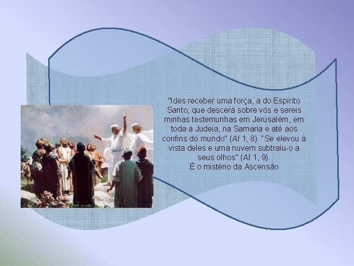 "Ides receber uma força, a do Espírito Santo, que descerá sobre vós e sereis "Ides receber uma força, a do Espírito Santo, que descerá sobre vós e sereis