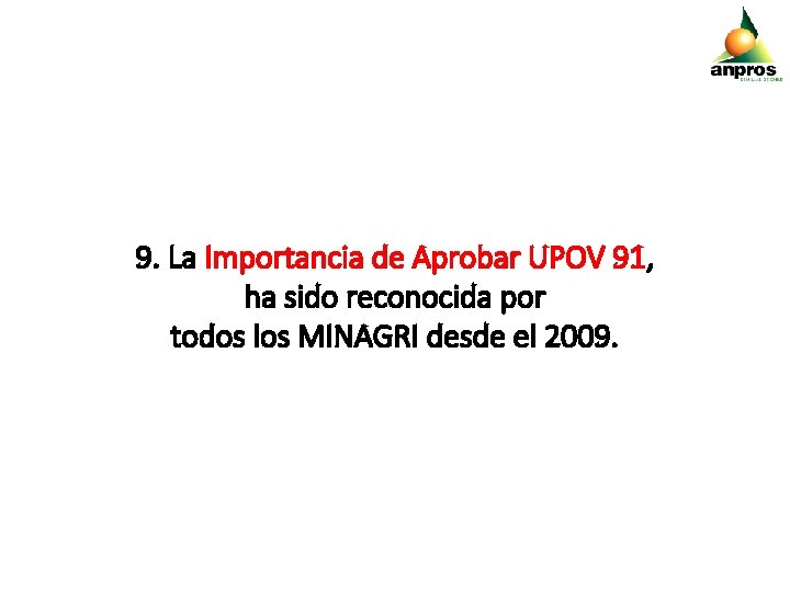 9. La Importancia de Aprobar UPOV 91, ha sido reconocida por todos los MINAGRI