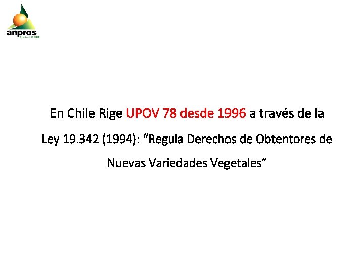 En Chile Rige UPOV 78 desde 1996 a través de la Ley 19. 342