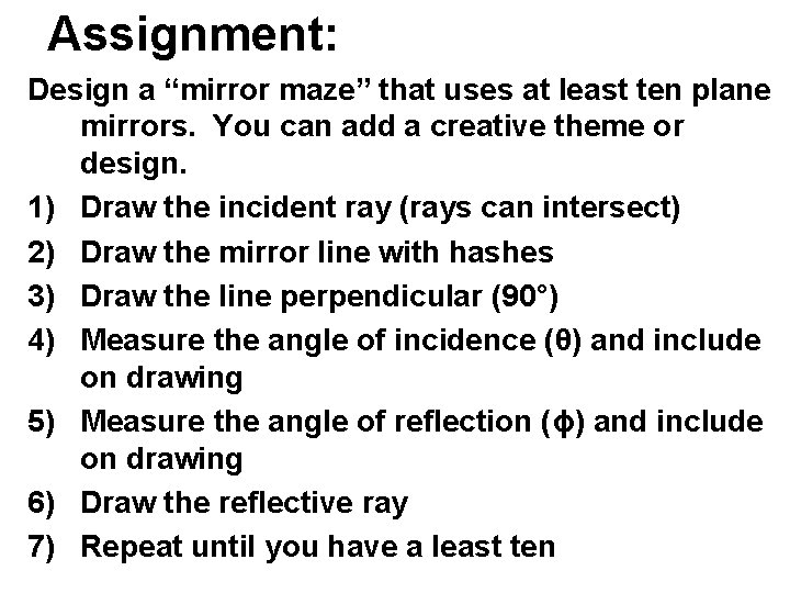 Assignment: Design a “mirror maze” that uses at least ten plane mirrors. You can