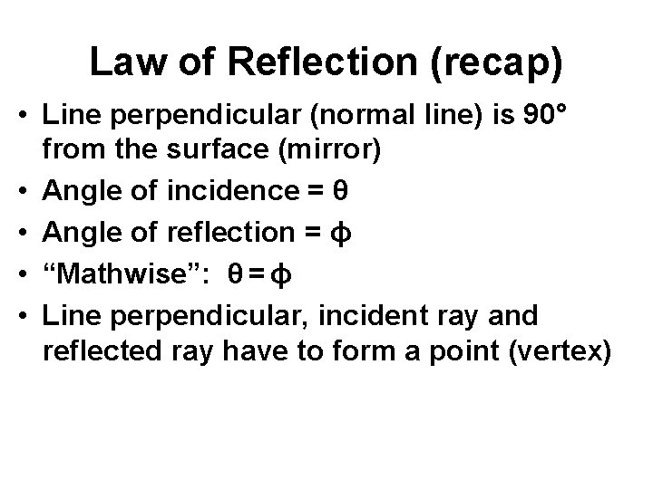 Law of Reflection (recap) • Line perpendicular (normal line) is 90° from the surface