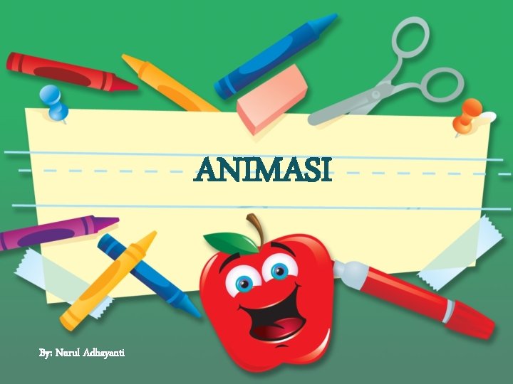 ANIMASI By: Nurul Adhayanti 
