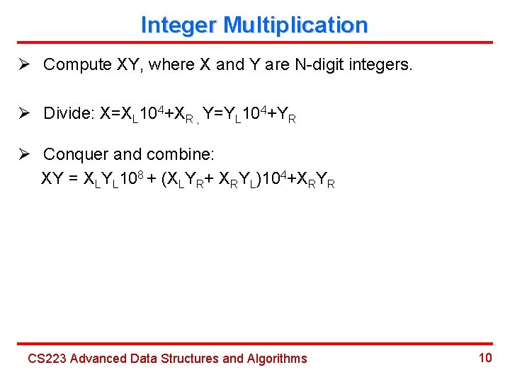 Integer Multiplication Ø Compute XY, where X and Y are N-digit integers. Ø Divide: