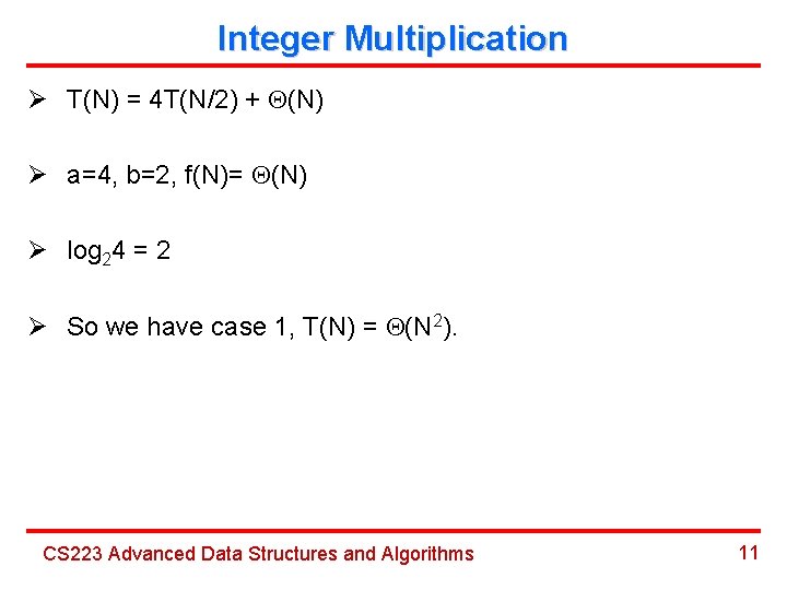 Integer Multiplication Ø T(N) = 4 T(N/2) + (N) Ø a=4, b=2, f(N)= (N)