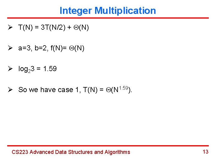 Integer Multiplication Ø T(N) = 3 T(N/2) + (N) Ø a=3, b=2, f(N)= (N)