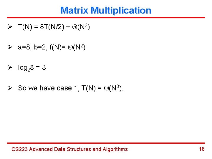 Matrix Multiplication Ø T(N) = 8 T(N/2) + (N 2) Ø a=8, b=2, f(N)=