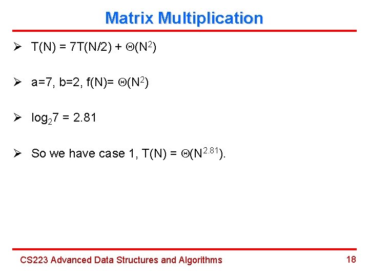 Matrix Multiplication Ø T(N) = 7 T(N/2) + (N 2) Ø a=7, b=2, f(N)=
