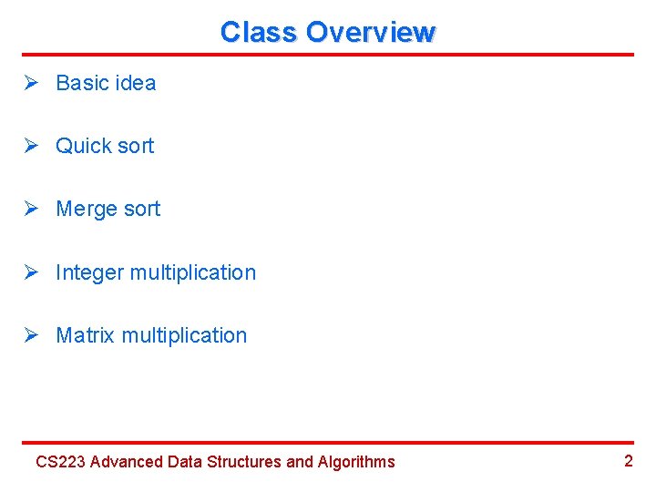 Class Overview Ø Basic idea Ø Quick sort Ø Merge sort Ø Integer multiplication