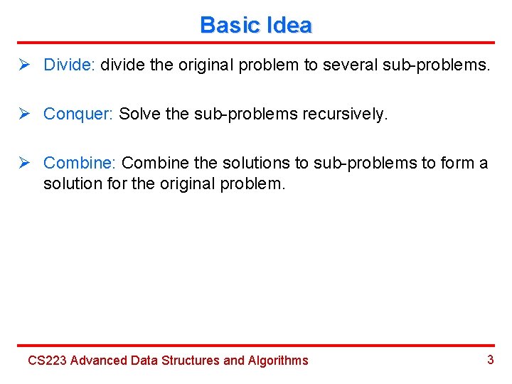 Basic Idea Ø Divide: divide the original problem to several sub-problems. Ø Conquer: Solve