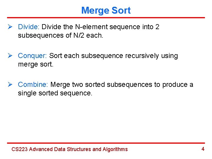 Merge Sort Ø Divide: Divide the N-element sequence into 2 subsequences of N/2 each.