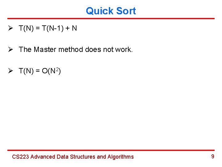 Quick Sort Ø T(N) = T(N-1) + N Ø The Master method does not