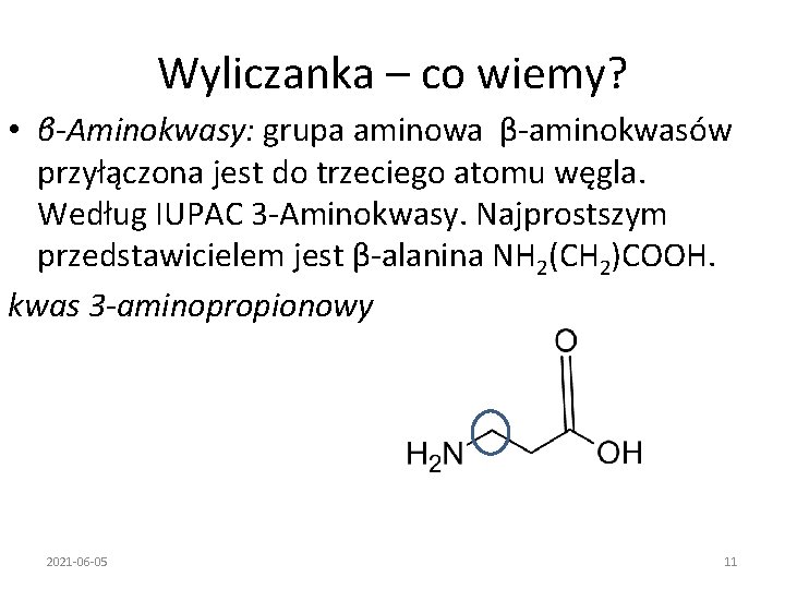 Wyliczanka – co wiemy? • β-Aminokwasy: grupa aminowa β-aminokwasów przyłączona jest do trzeciego atomu