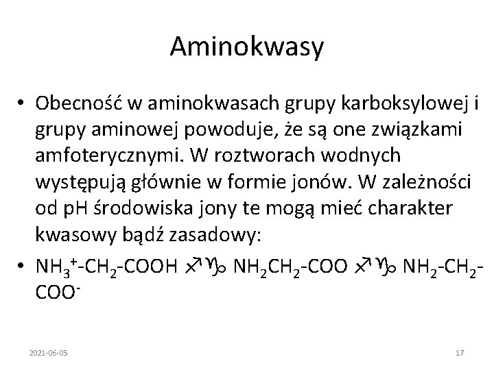 Aminokwasy • Obecność w aminokwasach grupy karboksylowej i grupy aminowej powoduje, że są one