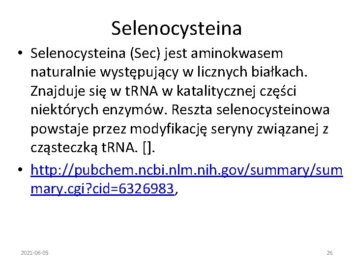 Selenocysteina • Selenocysteina (Sec) jest aminokwasem naturalnie występujący w licznych białkach. Znajduje się w