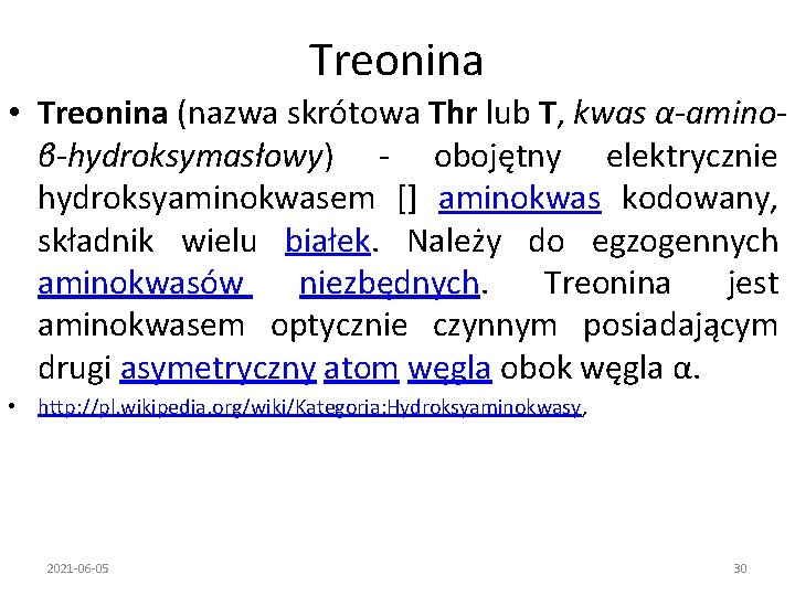 Treonina • Treonina (nazwa skrótowa Thr lub T, kwas α-aminoβ-hydroksymasłowy) - obojętny elektrycznie hydroksyaminokwasem