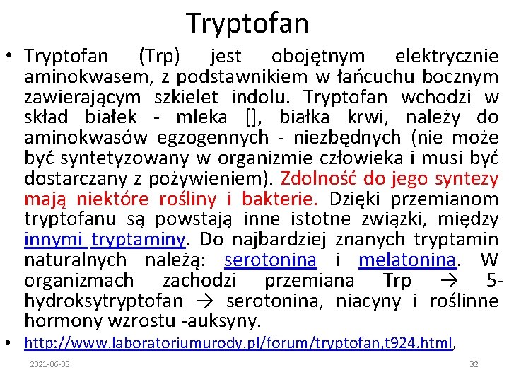 Tryptofan • Tryptofan (Trp) jest obojętnym elektrycznie aminokwasem, z podstawnikiem w łańcuchu bocznym zawierającym