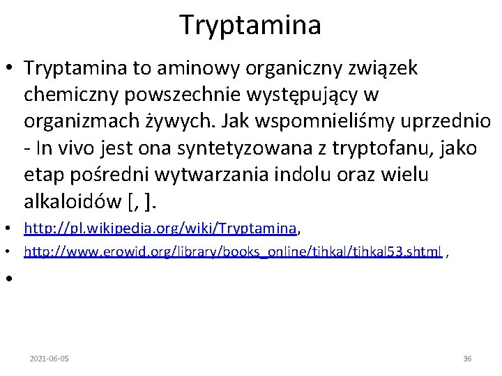 Tryptamina • Tryptamina to aminowy organiczny związek chemiczny powszechnie występujący w organizmach żywych. Jak