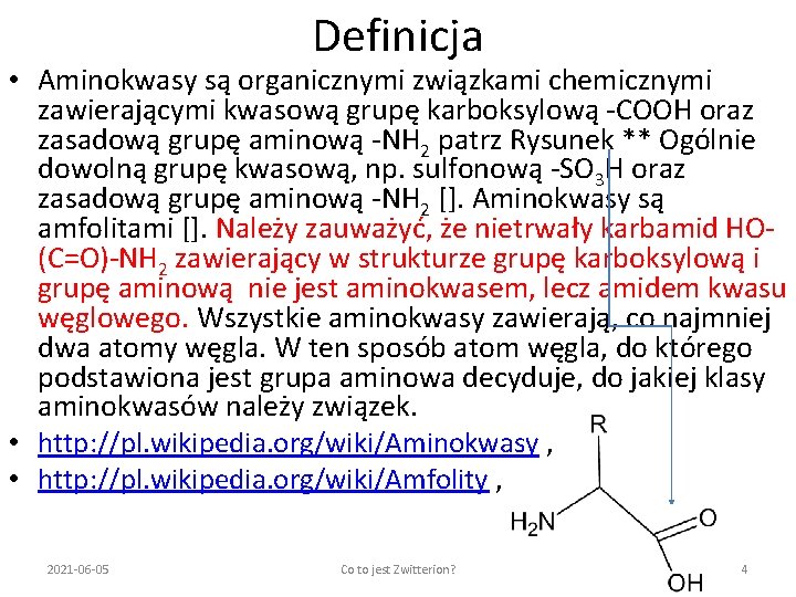 Definicja • Aminokwasy są organicznymi związkami chemicznymi zawierającymi kwasową grupę karboksylową -COOH oraz zasadową