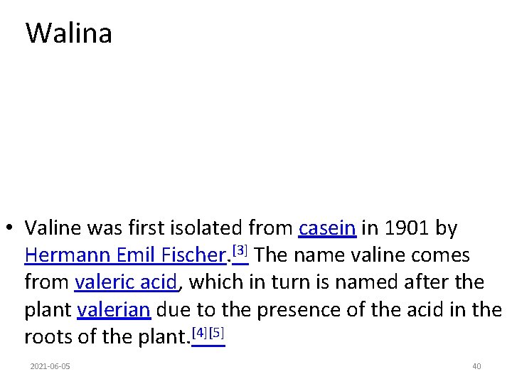 Walina • Valine was first isolated from casein in 1901 by Hermann Emil Fischer.