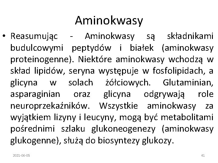 Aminokwasy • Reasumując - Aminokwasy są składnikami budulcowymi peptydów i białek (aminokwasy proteinogenne). Niektóre