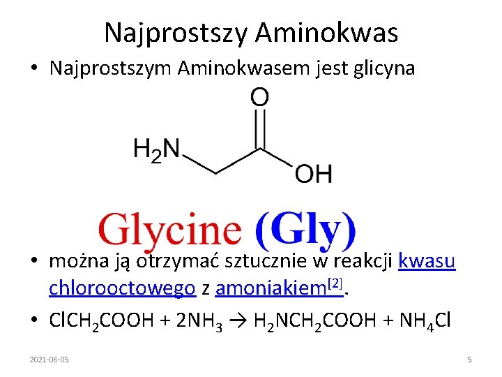 Najprostszy Aminokwas • Najprostszym Aminokwasem jest glicyna • można ją otrzymać sztucznie w reakcji