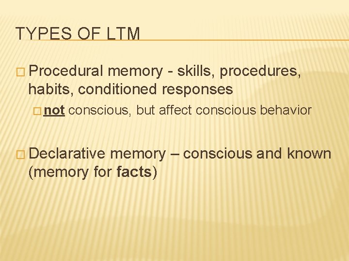 TYPES OF LTM � Procedural memory - skills, procedures, habits, conditioned responses � not