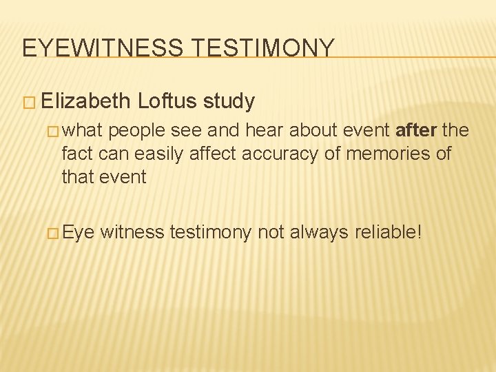 EYEWITNESS TESTIMONY � Elizabeth Loftus study � what people see and hear about event
