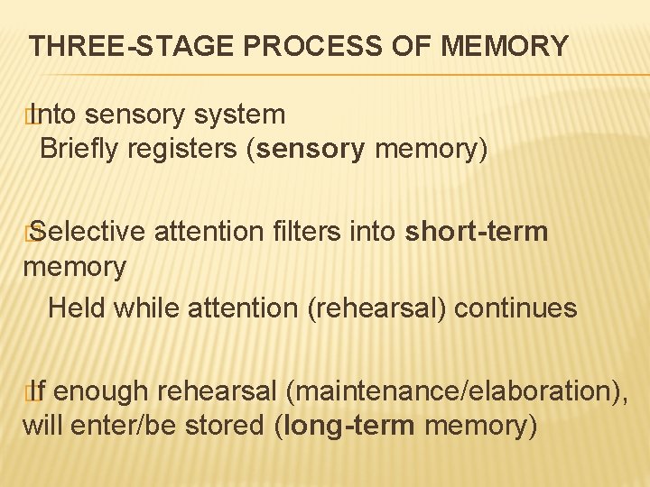 THREE-STAGE PROCESS OF MEMORY � Into sensory system Briefly registers (sensory memory) � Selective