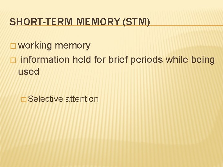 SHORT-TERM MEMORY (STM) � working memory � information held for brief periods while being