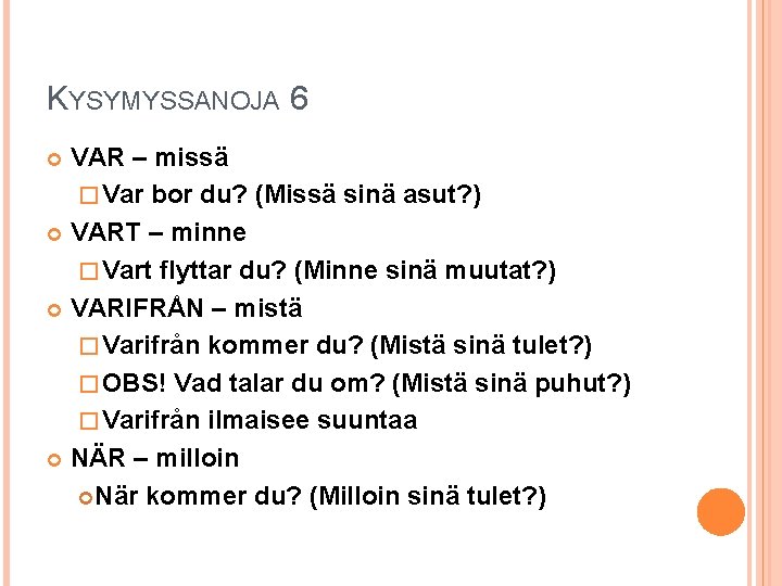 KYSYMYSSANOJA 6 VAR – missä � Var bor du? (Missä sinä asut? ) VART