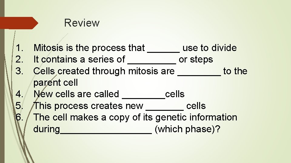 Review 1. Mitosis is the process that ______ use to divide 2. It contains