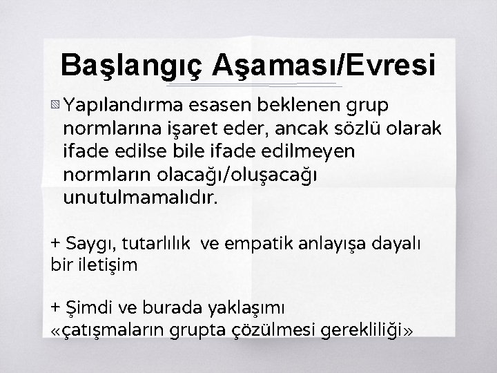 Başlangıç Aşaması/Evresi ▧ Yapılandırma esasen beklenen grup normlarına işaret eder, ancak sözlü olarak ifade