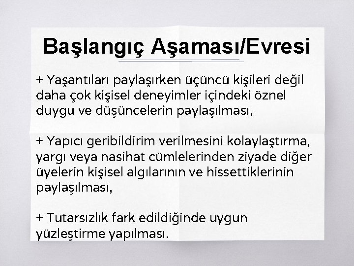 Başlangıç Aşaması/Evresi + Yaşantıları paylaşırken üçüncü kişileri değil daha çok kişisel deneyimler içindeki öznel