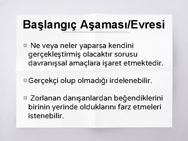 Başlangıç Aşaması/Evresi ▧ Ne veya neler yaparsa kendini gerçekleştirmiş olacaktır sorusu davranışsal amaçlara işaret