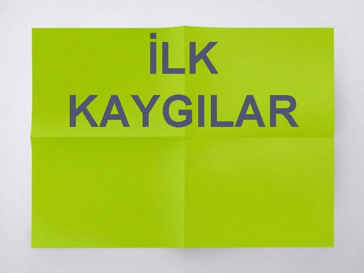 İLK KAYGILAR 