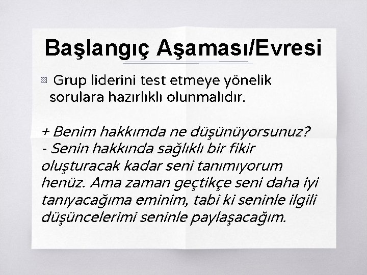 Başlangıç Aşaması/Evresi ▧ Grup liderini test etmeye yönelik sorulara hazırlıklı olunmalıdır. + Benim hakkımda