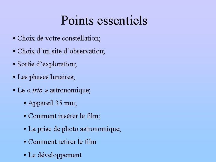 Points essentiels • Choix de votre constellation; • Choix d’un site d’observation; • Sortie