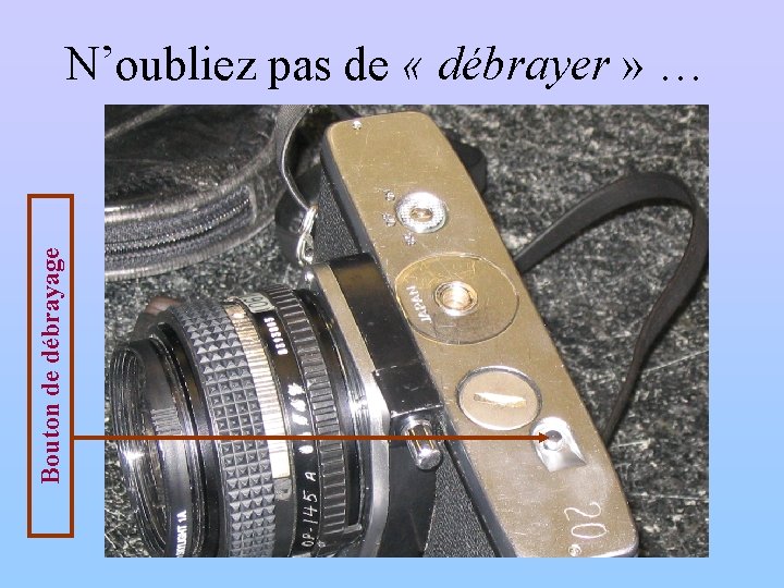 Bouton de débrayage N’oubliez pas de « débrayer » … 