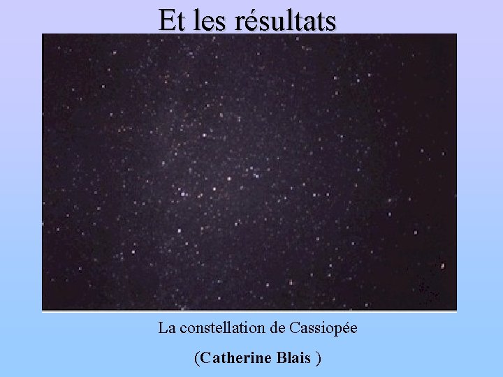 Et les résultats La constellation de Cassiopée (Catherine Blais ) 