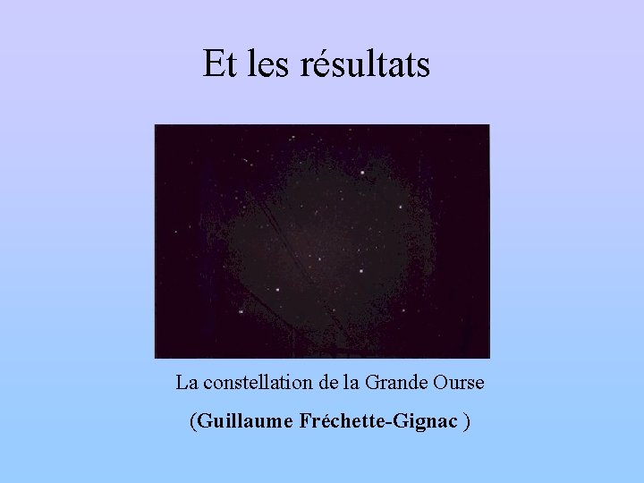 Et les résultats La constellation de la Grande Ourse (Guillaume Fréchette-Gignac ) 