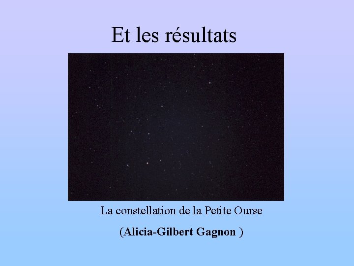 Et les résultats La constellation de la Petite Ourse (Alicia-Gilbert Gagnon ) 