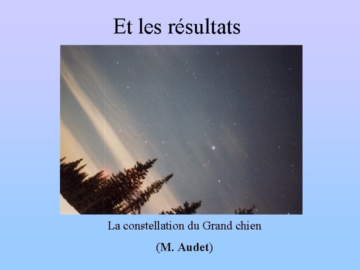 Et les résultats La constellation du Grand chien (M. Audet) 