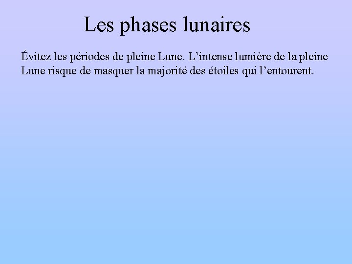 Les phases lunaires Évitez les périodes de pleine Lune. L’intense lumière de la pleine