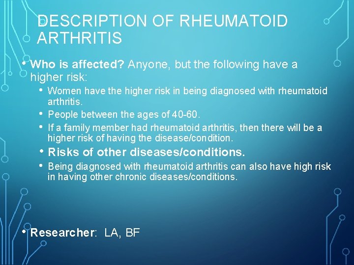 DESCRIPTION OF RHEUMATOID ARTHRITIS • Who is affected? Anyone, but the following have a